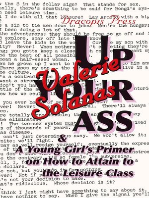 cover image of Up Your Ass; and a Young Girl's Primer on  How to Attain to the Leisure Class